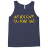 me not love Tank Top