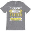 Nobody Is Perfect But If You Are A Father You Are Pretty Damn Close T-Shirt