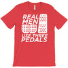 real men use 3 pedals T-Shirt