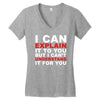 i can explain it to you but i can't understand it for you Women's V-Neck T-Shirt