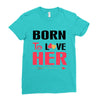 ....Born To Love Her Ladies Fitted T-Shirt