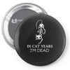 in cat years i'm dead Pin-back button
