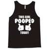This Girl Pooped Today! Tank Top