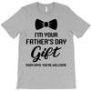 I'm Your Father's Day Gift  Says You're Welcome Baby Boy T-Shirt