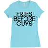 fries before guys Ladies Fitted T-Shirt
