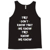 THEY DONT KNOW THAT WE KNOW THEY KNOW WE KNOW Tank Top