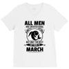 All Men Are Created Equal But Only The Best Are Born In March V-Neck Tee