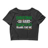 christmas so hard santas elves wanna find me Crop Top