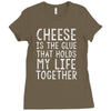 Cheese Is The Glue Ladies Fitted T-Shirt