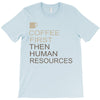 coffee then human resources T-Shirt