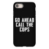 Go Ahead  Call The Cops iPhone 8