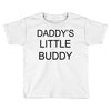 daddy little buddy Toddler T-shirt