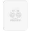 our volleyballs are bigger Mousepad