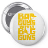 bad guys with big guns Pin-back button