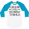 i drink and i know things 2 3/4 Sleeve Shirt