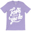 love what you do T-Shirt
