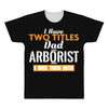I Have Two Titles Dad And Arborist And I Rock Them Both All Over Men's T-shirt