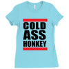 cold ass honkey funny cool honky rap t shirt tee shirt,, Ladies Fitted T-Shirt