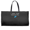 i wish i took the blue pill Weekender Totes
