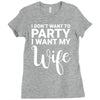 i dont want to party i want my wife Ladies Fitted T-Shirt