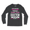 I Never Dreamed I d Grow Up To Be A Super Cute Doctor But Here I'm Kil Long Sleeve Shirts
