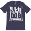 Just One More Dog I Promise T-Shirt