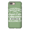 i never dreamed i would be a super cute caregiver but here i am killin iPhone 8 Plus Case