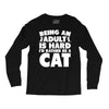 Being an adult is hard I'd rather be a cat Long Sleeve Shirts