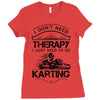 I Don't Need Therapy Just to Do Karting Ladies Fitted T-Shirt