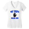 my wife said no Women's V-Neck T-Shirt