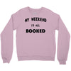 my weekend is all booked (2) Crewneck Sweatshirt