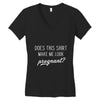 Does This Shirt Make Me Look Pregnant? Women's V-Neck T-Shirt