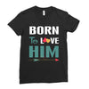 Born To Love Him (Born To Love Her &ndash; Born To Love Him Couples Design Ladies Fitted T-Shirt