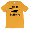 get to da choppa T-Shirt