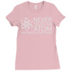 science tshirt never trust an atom Ladies Fitted T-Shirt