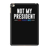 not my president iPad Mini 4