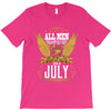 All Men Are Created Equal But Only The Best Are Born In July T-Shirt