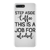 step aside coffee this is a job for alcohol iPhone 7 Plus Case