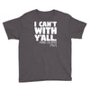 i can't with yall Youth Tee