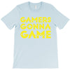 Gamers Gonna Game T-Shirt