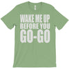 wake me up before you go go T-Shirt