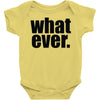 whatever (2) Baby Onesie