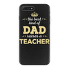the best kind of dad raises a teacher. father's day gift for dad. iPhone 7 Plus Case