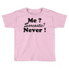 me sarcastic never Toddler T-shirt