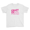 crazy exgirl friend Youth Tee