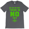 Do Or Do Not There Is No Try T-Shirt