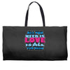 all you need is love is all you need Weekender Totes
