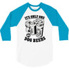 only one in dog beers 3/4 Sleeve Shirt