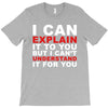 i can explain it to you but i can't understand it for you T-Shirt