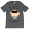 no coffee no workee T-Shirt